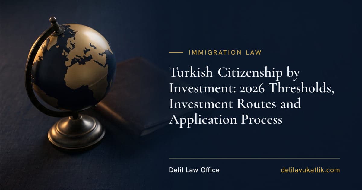 Turkish Citizenship by Investment: 2026 Thresholds, Investment Routes and Application Process