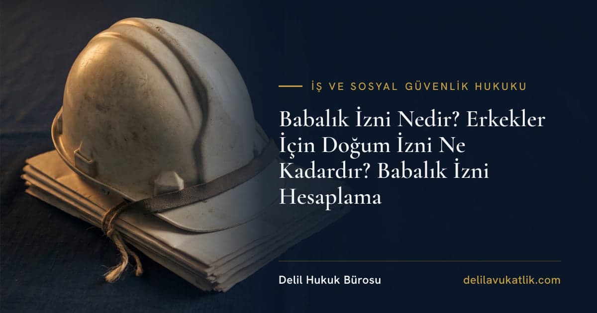 Babalık İzni Nedir? Erkekler İçin Doğum İzni Ne Kadardır? Babalık İzni Hesaplama