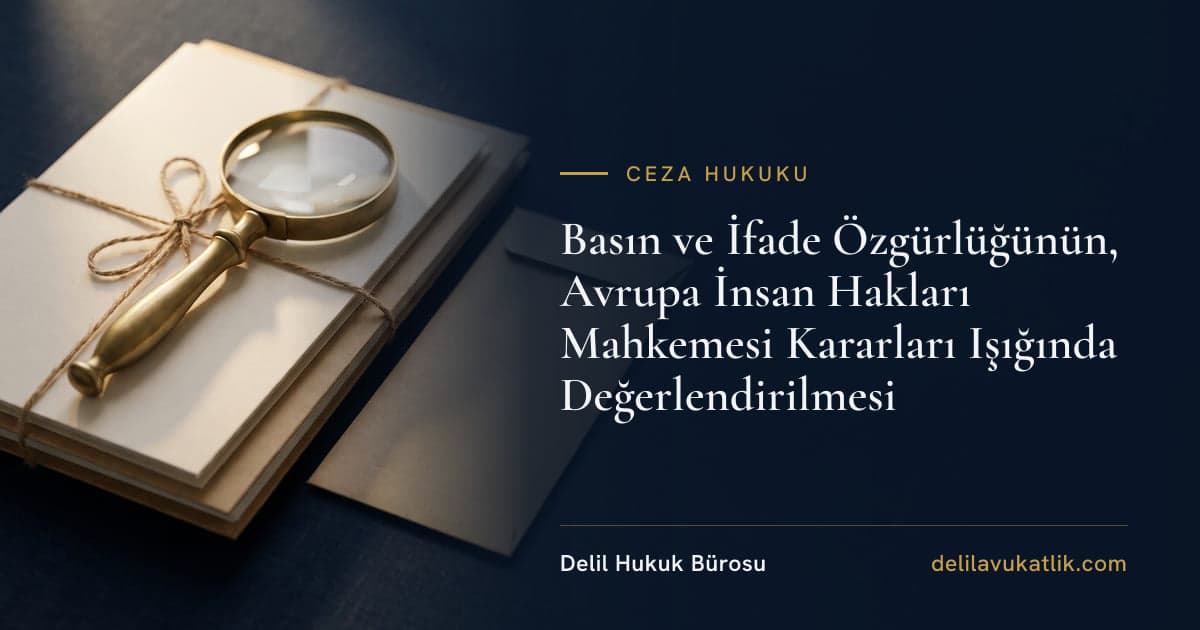 Basın ve İfade Özgürlüğünün, Avrupa İnsan Hakları Mahkemesi Kararları Işığında Değerlendirilmesi