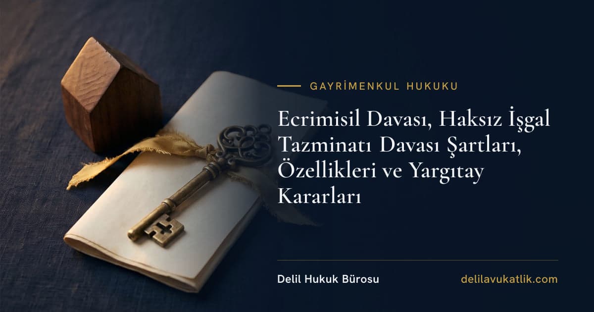 Ecrimisil Davası, Haksız İşgal Tazminatı Davası Şartları, Özellikleri ve Yargıtay Kararları