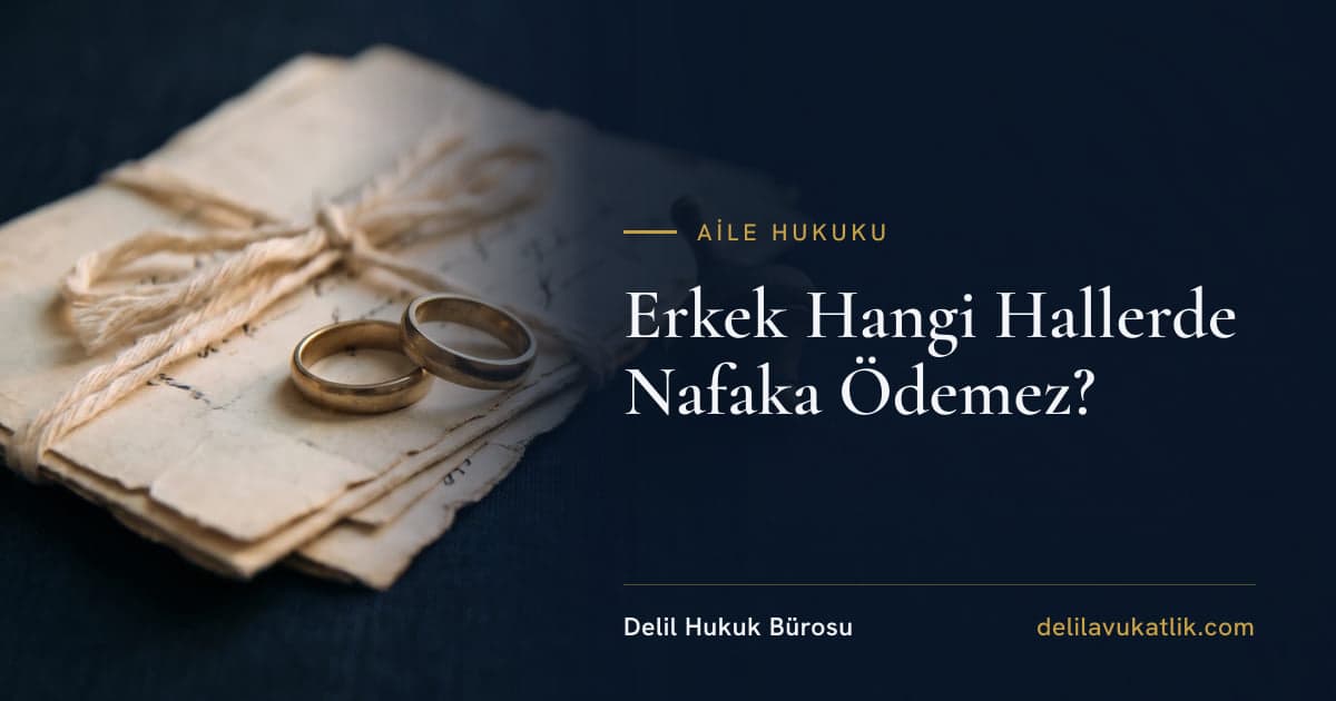 Erkek Hangi Hallerde Nafaka Ödemez?