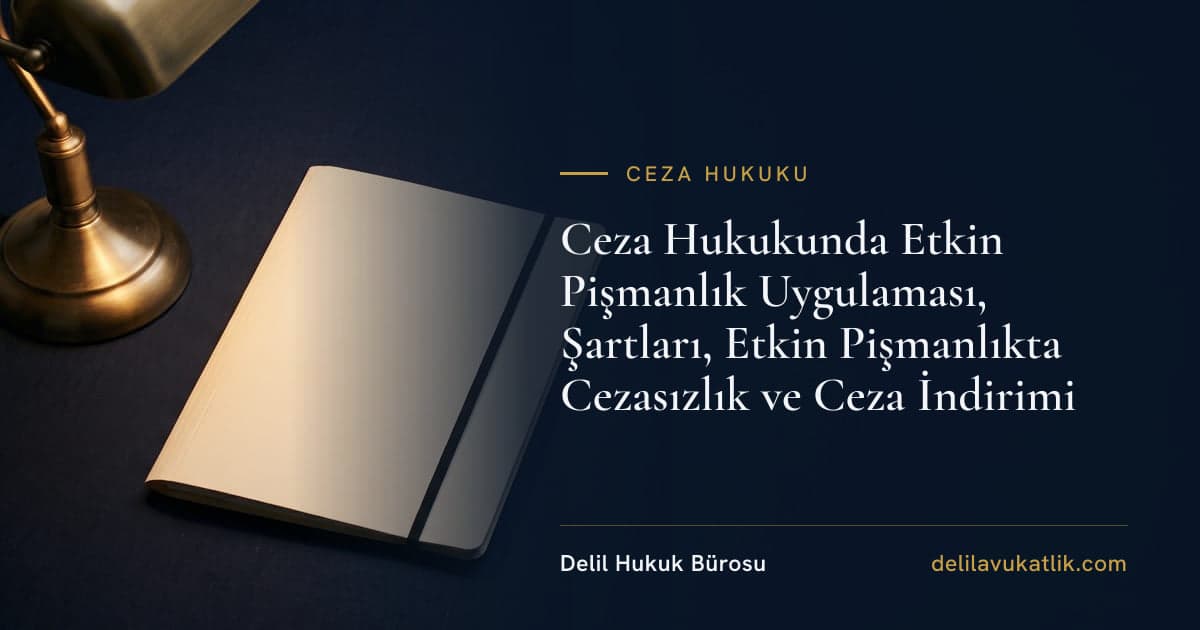 Ceza Hukukunda Etkin Pişmanlık Uygulaması, Şartları, Etkin Pişmanlıkta Cezasızlık ve Ceza İndirimi