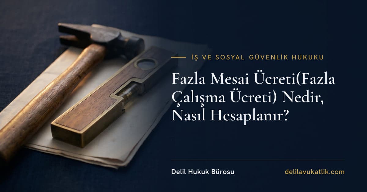 Fazla Mesai Ücreti(Fazla Çalışma Ücreti) Nedir, Nasıl Hesaplanır?