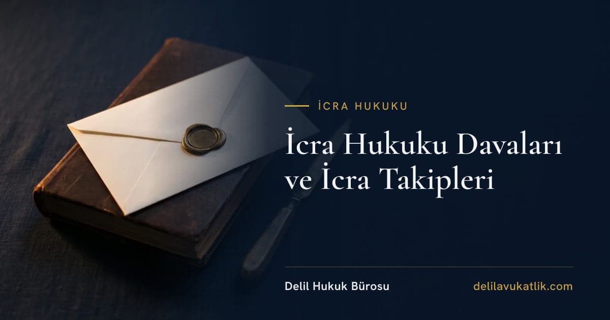 İcra Hukuku Davaları ve İcra Takipleri