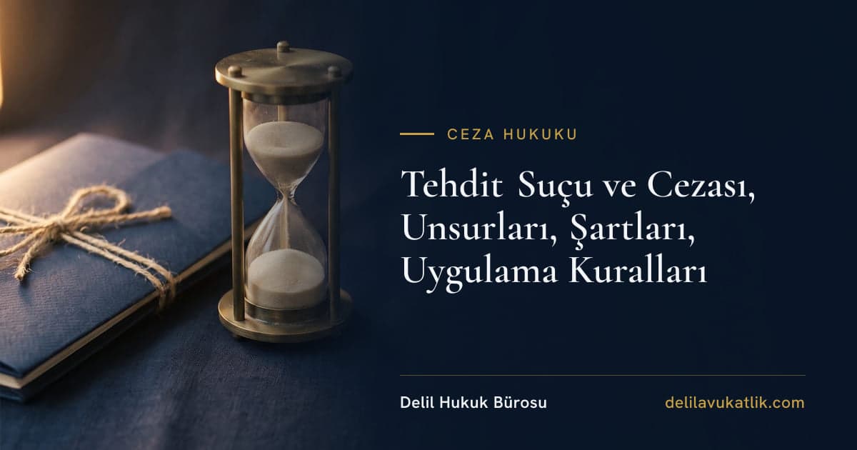 Tehdit Suçu ve Cezası, Unsurları, Şartları, Uygulama Kuralları
