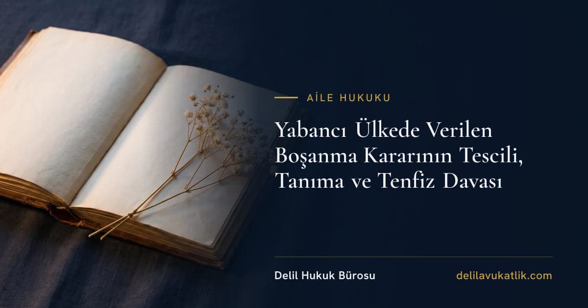 Yabancı Ülkede Verilen Boşanma Kararının Tescili, Tanıma ve Tenfiz Davası
