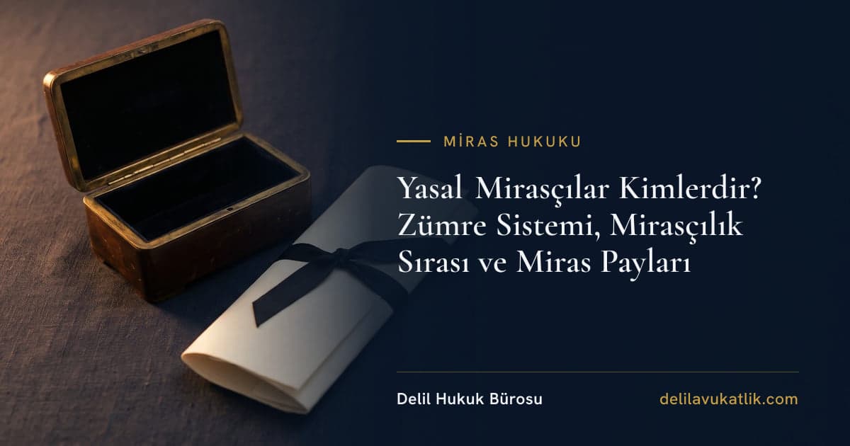 Yasal Mirasçılar Kimlerdir? Zümre Sistemi, Mirasçılık Sırası ve Miras Payları